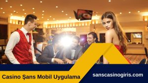 Casino Şans Mobil Uygulama